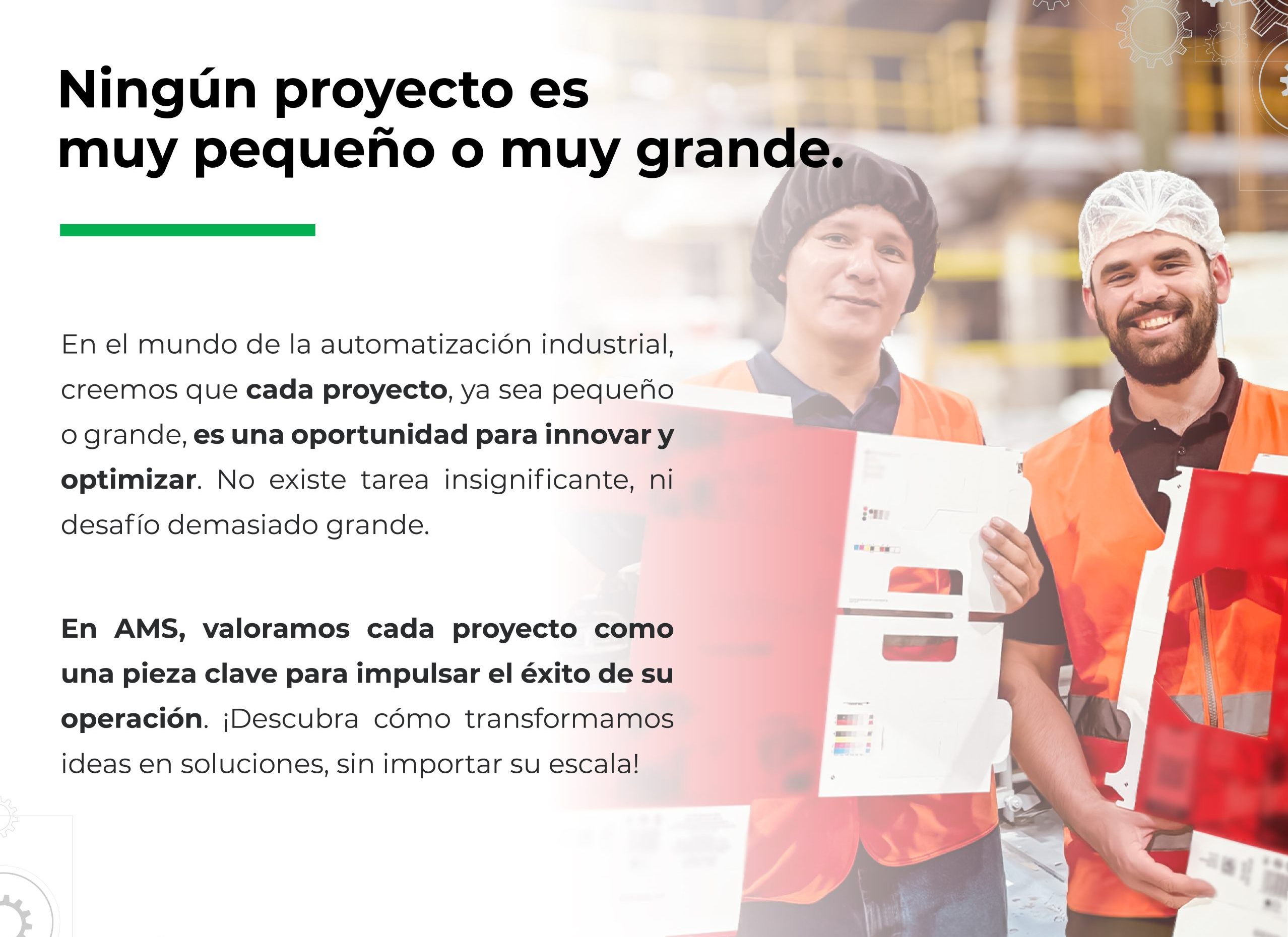 Banner de automatización industrial con dos trabajadores sonrientes, un hombre y una mujer, en un entorno de fábrica. El título grande dice "Ningún proyecto es muy pequeño o muy grande". El texto de abajo describe que en AMS valoran cada proyecto como una oportunidad para innovar y optimizar, transformando ideas en soluciones sin importar la escala. Hay gráficos de engranajes y un degradado rojo en el fondo.
